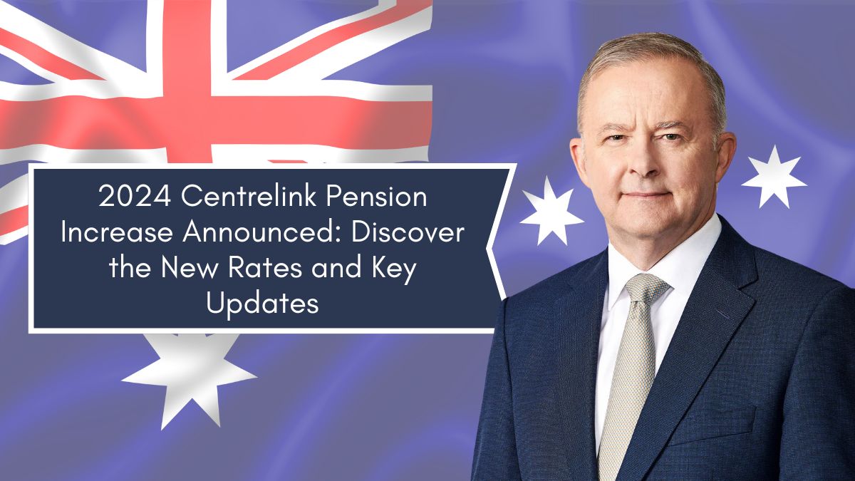 2024 Centrelink Pension Increase Announced: Discover the New Rates and Key Updates