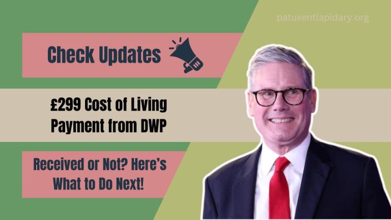 £299 Cost of Living Payment from DWP: Received or Not? Here’s What to Do Next!