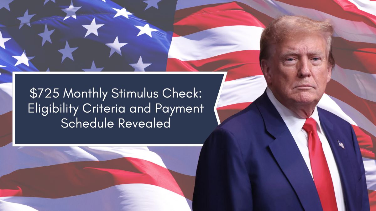 $725 Monthly Stimulus Check: Eligibility Criteria and Payment Schedule Revealed