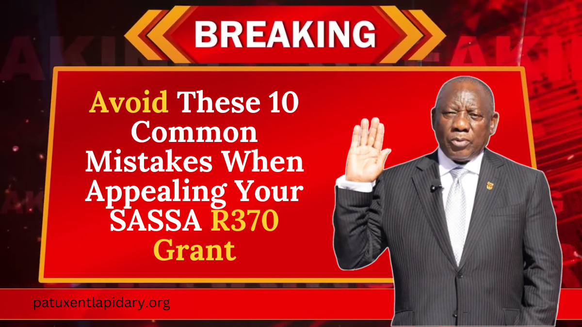 Avoid These 10 Common Mistakes When Appealing Your SASSA R370 Grant