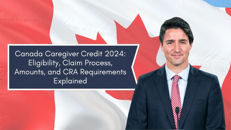 Canada Caregiver Credit 2024: Eligibility, Claim Process, Amounts, and CRA Requirements Explained