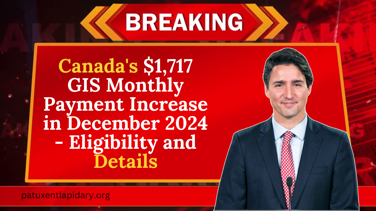 Canada's $1,717 GIS Monthly Payment Increase in December 2024 - Eligibility and Details