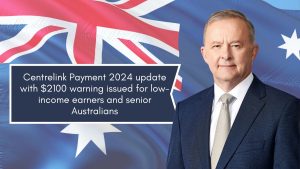 Centrelink Payment 2024 update with $2100 warning issued for low-income earners and senior Australians