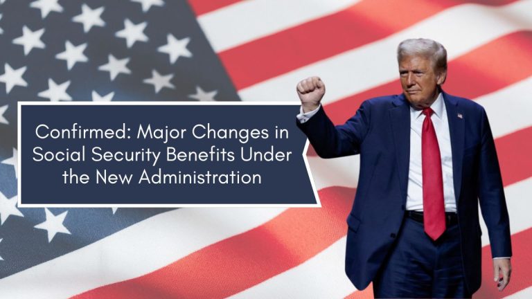 Confirmed: Major Changes in Social Security Benefits Under the New Administration