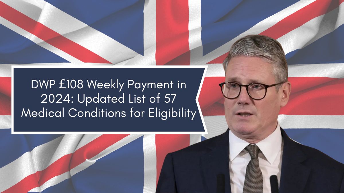 DWP £108 Weekly Payment in 2024: Updated List of 57 Medical Conditions for Eligibility