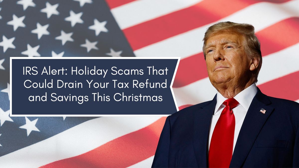 IRS Alert: Holiday Scams That Could Drain Your Tax Refund and Savings This Christmas