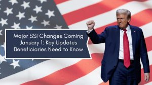 Major SSI Changes Coming January 1: Key Updates Beneficiaries Need to Know