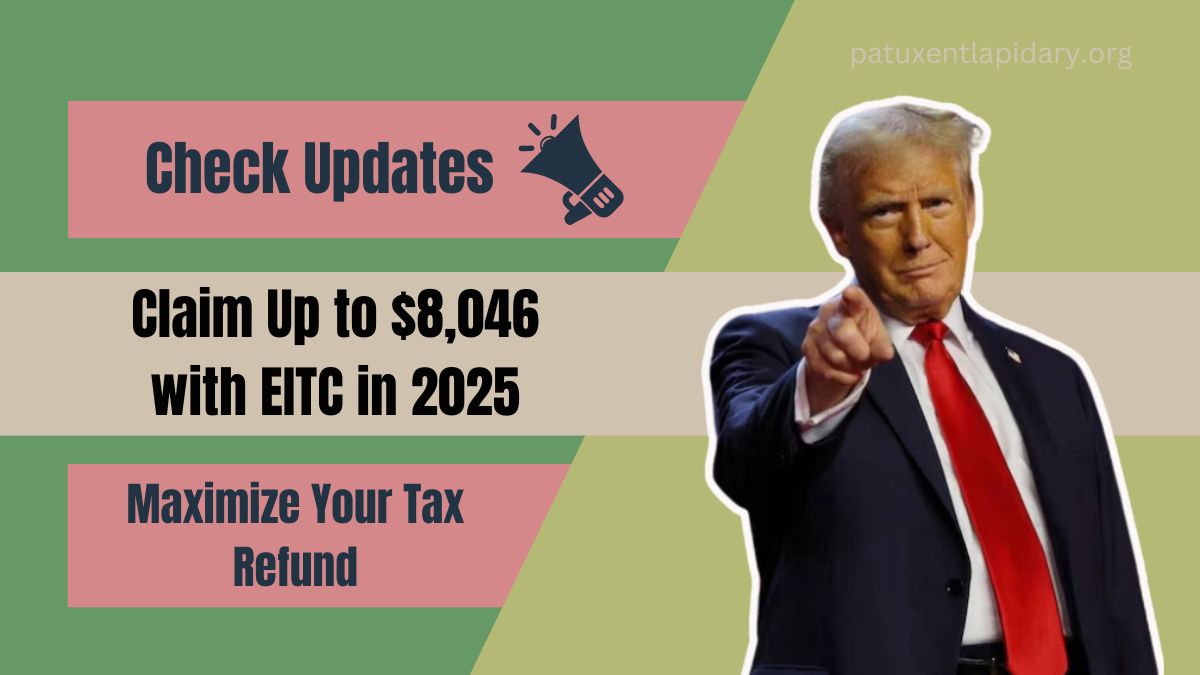 Maximize Your Tax Refund: Claim Up to $8,046 with the Earned Income Tax Credit(EITC) in 2025