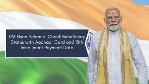 PM Kisan Scheme: Check Beneficiary Status with Aadhaar Card and 18th Installment Payment Date