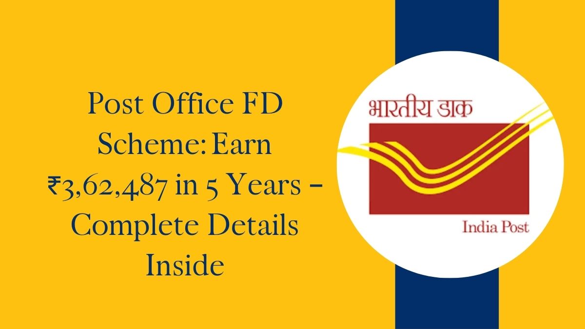 Post Office FD Scheme: Earn ₹3,62,487 in 5 Years – Complete Details Inside