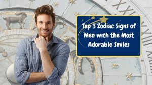 Top 3 Zodiac Signs of Men with the Most Adorable Smiles