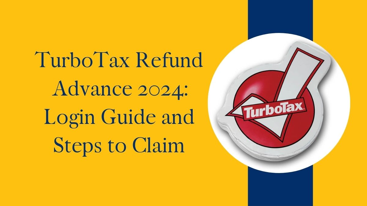 TurboTax Refund Advance 2024: Login Guide and Steps to Claim