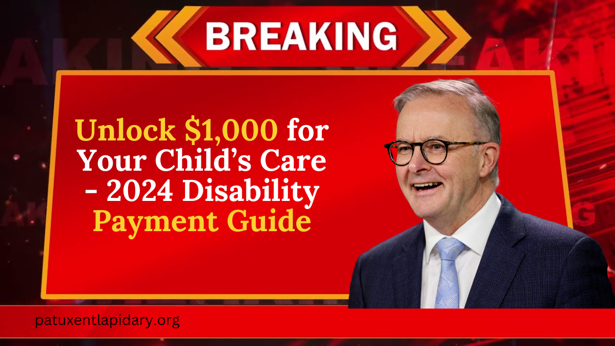 Unlock $1,000 for Your Child’s Care - 2024 Disability Payment Guide