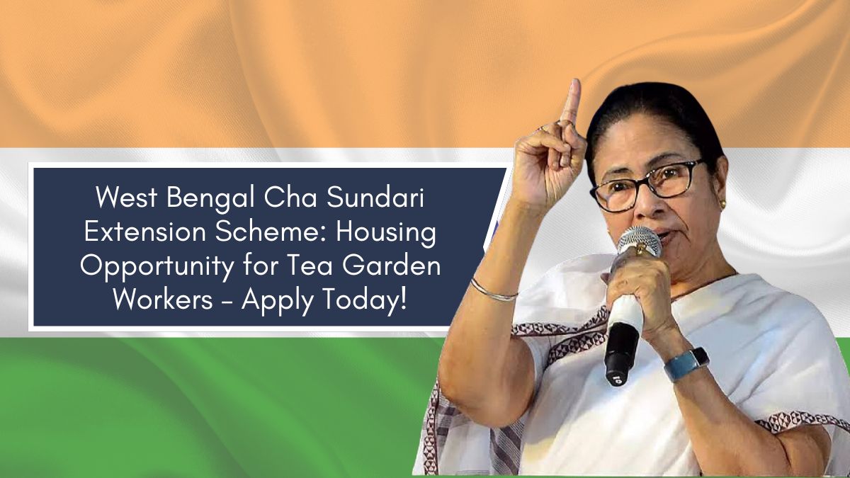 West Bengal Cha Sundari Extension Scheme: Housing Opportunity for Tea Garden Workers – Apply Today!